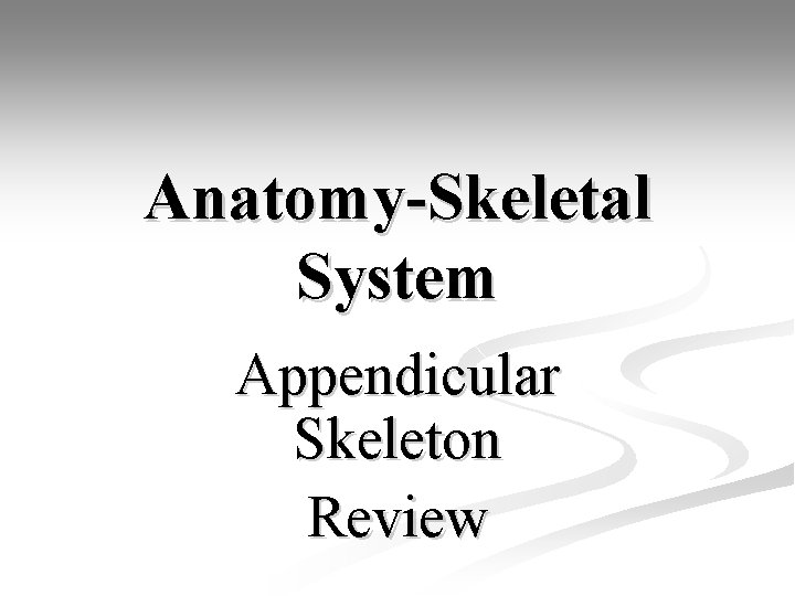 Anatomy-Skeletal System Appendicular Skeleton Review 