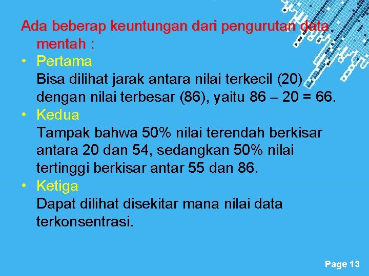 Ada beberap keuntungan dari pengurutan data mentah : • Pertama Bisa dilihat jarak antara