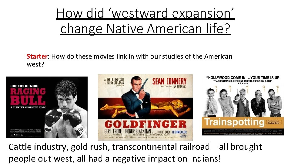 How did ‘westward expansion’ change Native American life? Starter: How do these movies link