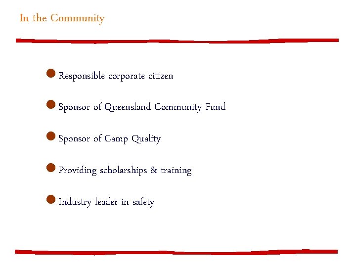 In the Community l Responsible corporate citizen l Sponsor of Queensland Community Fund l
