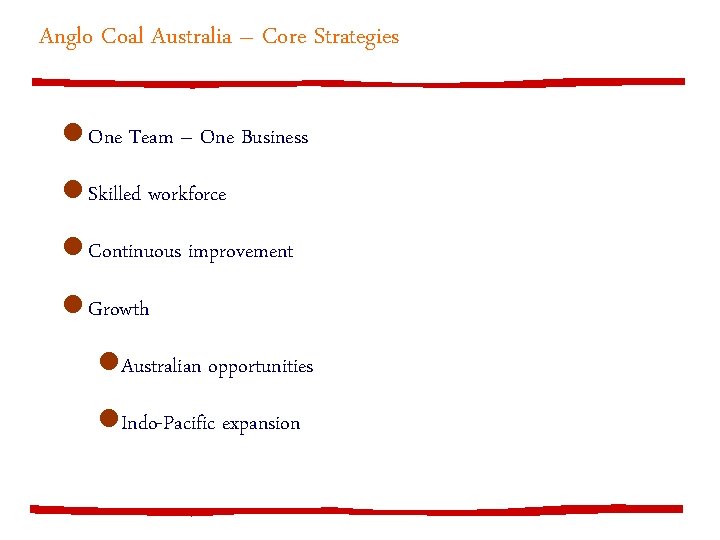 Anglo Coal Australia – Core Strategies l One Team – One Business l Skilled