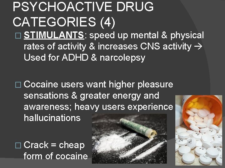 PSYCHOACTIVE DRUG CATEGORIES (4) � STIMULANTS: speed up mental & physical rates of activity