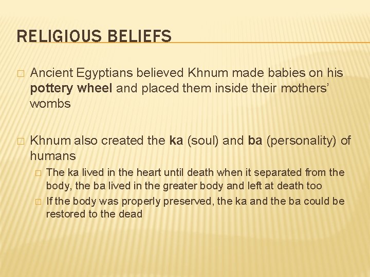 RELIGIOUS BELIEFS � Ancient Egyptians believed Khnum made babies on his pottery wheel and