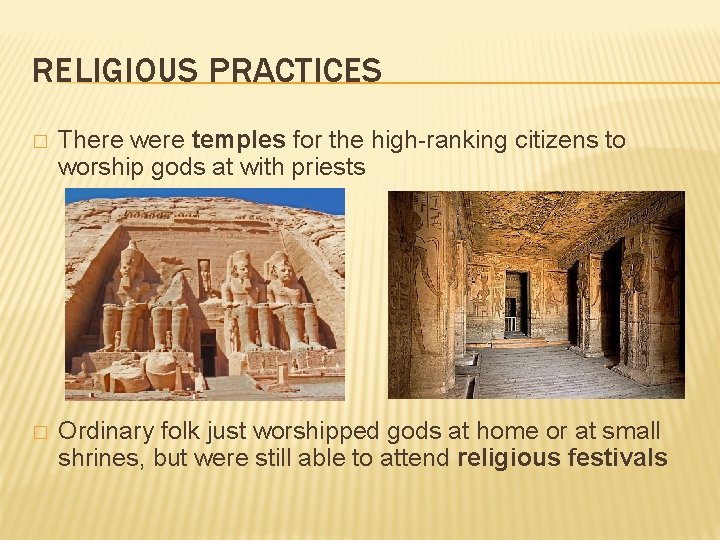 RELIGIOUS PRACTICES � There were temples for the high-ranking citizens to worship gods at