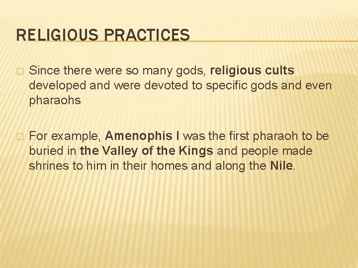 RELIGIOUS PRACTICES � Since there were so many gods, religious cults developed and were