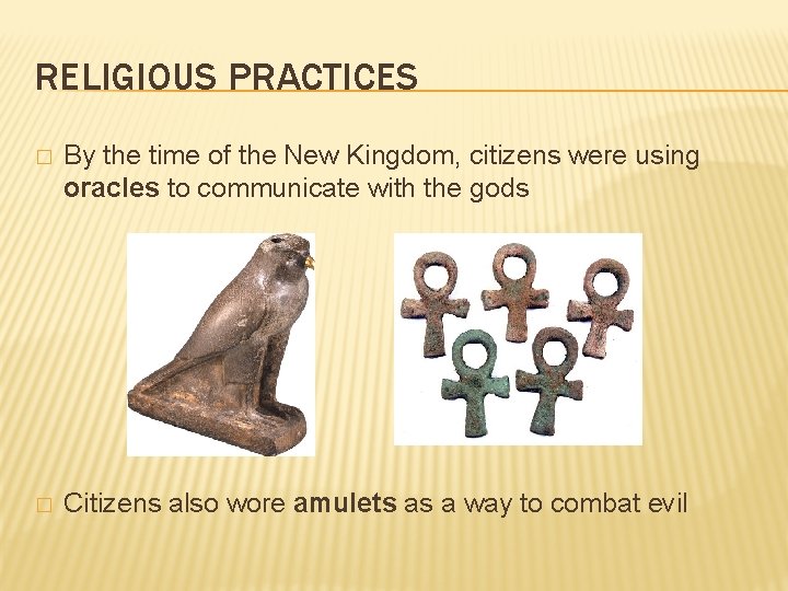 RELIGIOUS PRACTICES � By the time of the New Kingdom, citizens were using oracles