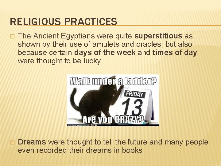 RELIGIOUS PRACTICES � The Ancient Egyptians were quite superstitious as shown by their use RELIGIOUS PRACTICES � The Ancient Egyptians were quite superstitious as shown by their use