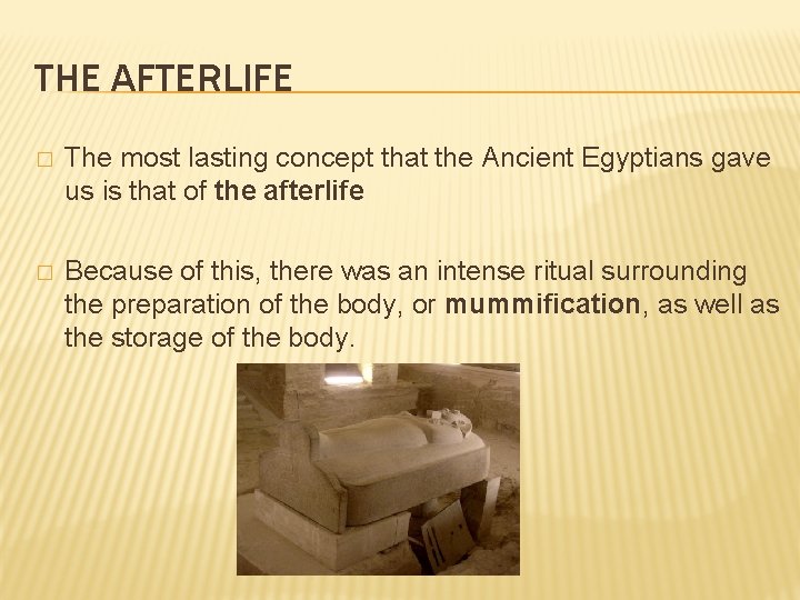 THE AFTERLIFE � The most lasting concept that the Ancient Egyptians gave us is