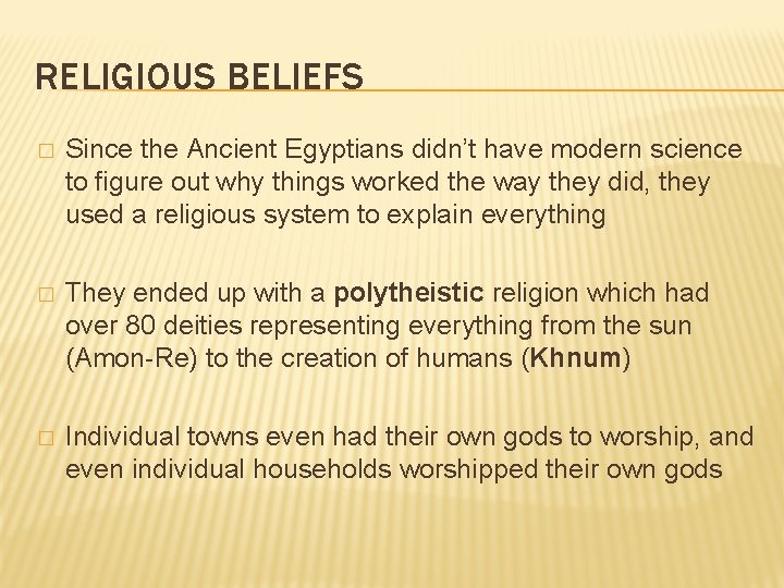 RELIGIOUS BELIEFS � Since the Ancient Egyptians didn’t have modern science to figure out