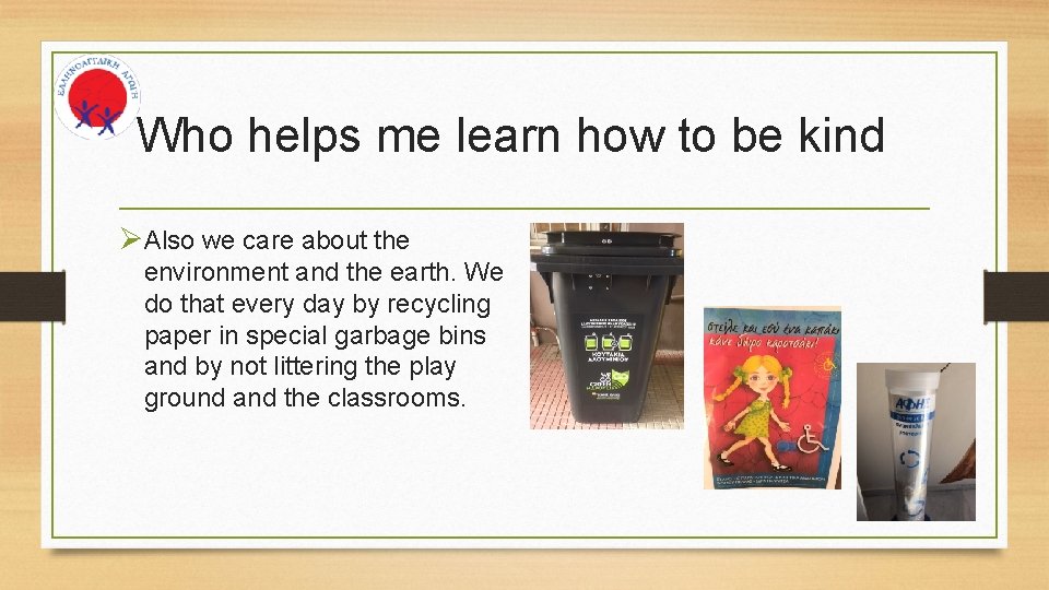 Who helps me learn how to be kind ØAlso we care about the environment