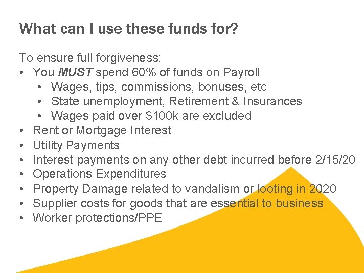 What can I use these funds for? To ensure full forgiveness: • You MUST What can I use these funds for? To ensure full forgiveness: • You MUST