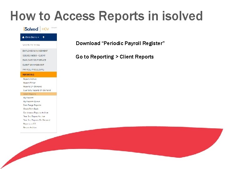 How to Access Reports in isolved Download “Periodic Payroll Register” Go to Reporting > How to Access Reports in isolved Download “Periodic Payroll Register” Go to Reporting >