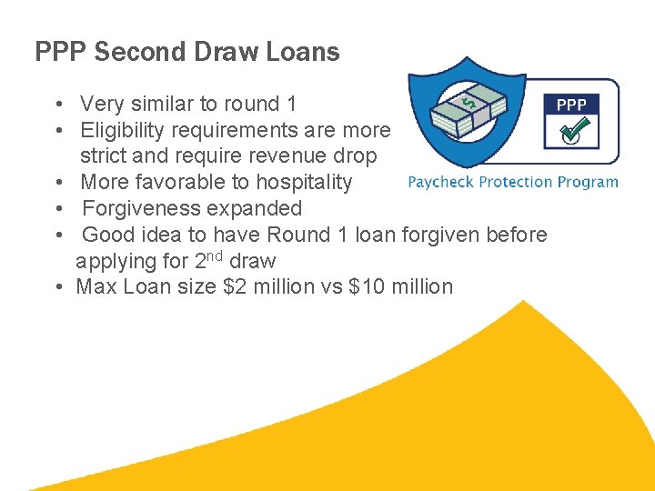 PPP Second Draw Loans • Very similar to round 1 • Eligibility requirements are PPP Second Draw Loans • Very similar to round 1 • Eligibility requirements are