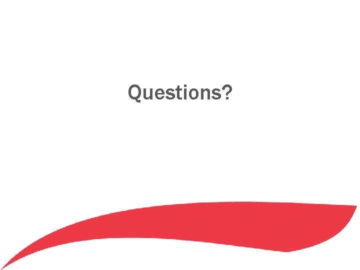 Questions? Questions?