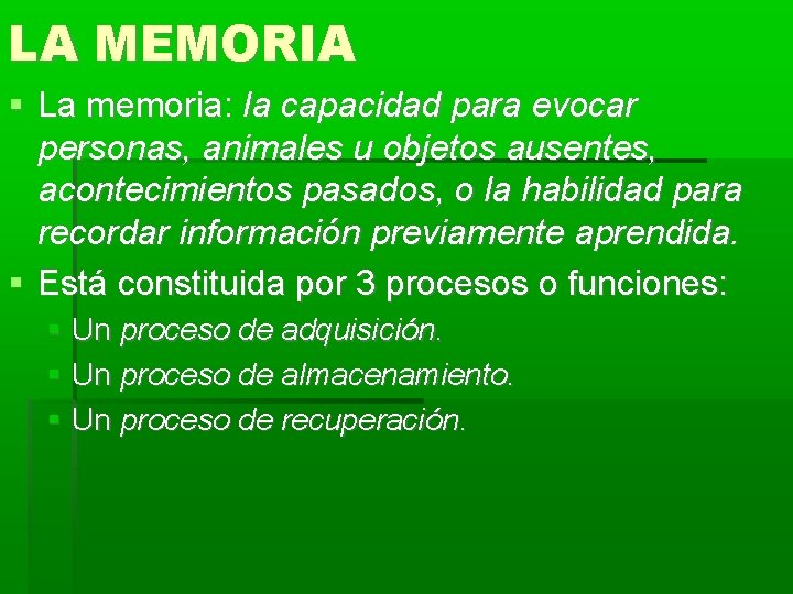 LA MEMORIA La memoria: la capacidad para evocar personas, animales u objetos ausentes, acontecimientos