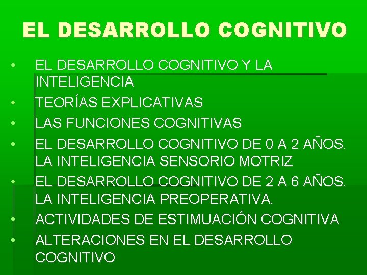 EL DESARROLLO COGNITIVO • • EL DESARROLLO COGNITIVO Y LA INTELIGENCIA TEORÍAS EXPLICATIVAS LAS