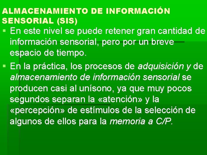 ALMACENAMIENTO DE INFORMACIÓN SENSORIAL (SIS) En este nivel se puede retener gran cantidad de