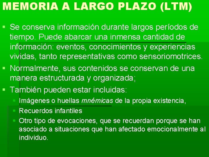 MEMORIA A LARGO PLAZO (LTM) Se conserva información durante largos períodos de tiempo. Puede