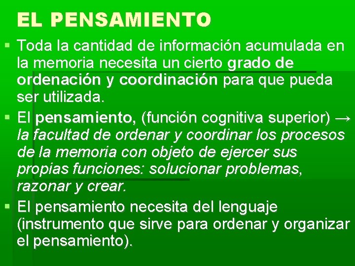 EL PENSAMIENTO Toda la cantidad de información acumulada en la memoria necesita un cierto