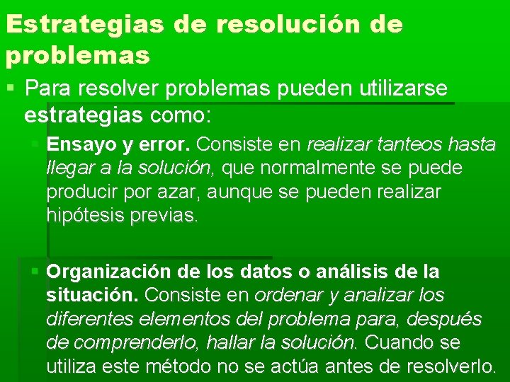 Estrategias de resolución de problemas Para resolver problemas pueden utilizarse estrategias como: Ensayo y