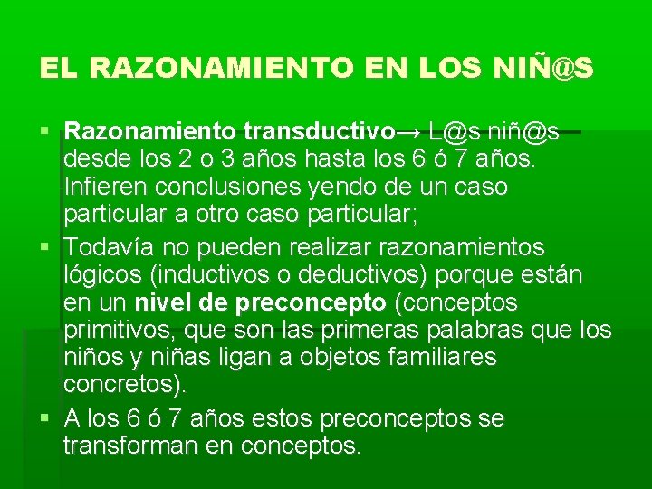 EL RAZONAMIENTO EN LOS NIÑ@S Razonamiento transductivo→ L@s niñ@s desde los 2 o 3