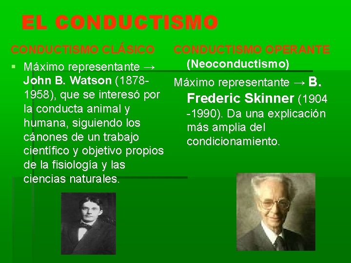 EL CONDUCTISMO CLÁSICO CONDUCTISMO OPERANTE (Neoconductismo) Máximo representante → John B. Watson (1878 Máximo