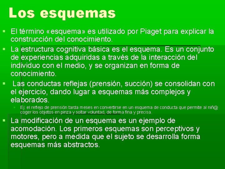 Los esquemas El término «esquema» es utilizado por Piaget para explicar la construcción del