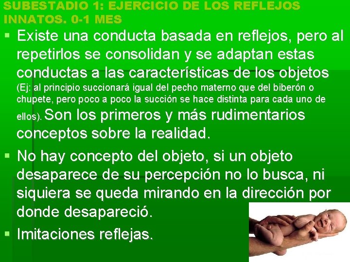 SUBESTADIO 1: EJERCICIO DE LOS REFLEJOS INNATOS. 0 -1 MES Existe una conducta basada