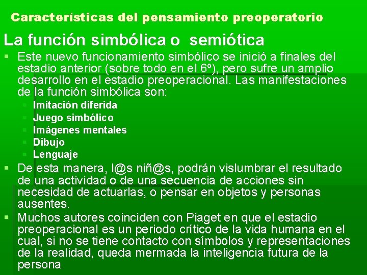 Características del pensamiento preoperatorio La función simbólica o semiótica Este nuevo funcionamiento simbólico se