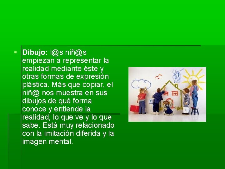  Dibujo: l@s niñ@s empiezan a representar la realidad mediante éste y otras formas