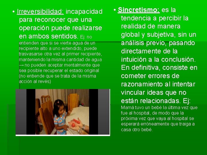  • Irreversibilidad: incapacidad para reconocer que una operación puede realizarse en ambos sentidos.