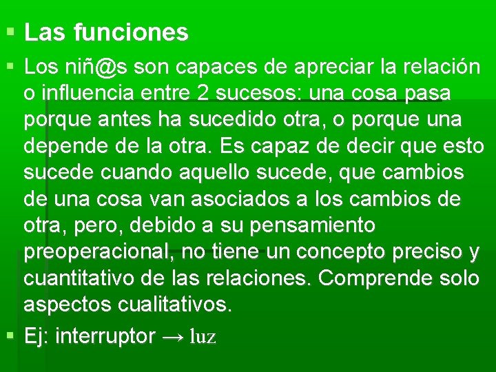  Las funciones Los niñ@s son capaces de apreciar la relación o influencia entre