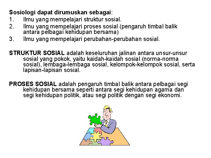 Sosiologi dapat dirumuskan sebagai: 1. Ilmu yang mempelajari struktur sosial. 2. Ilmu yang mempelajari