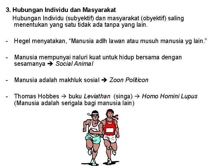 3. Hubungan Individu dan Masyarakat Hubungan Individu (subyektif) dan masyarakat (obyektif) saling menentukan yang