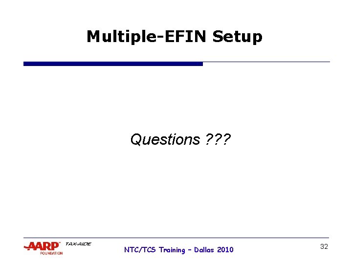 Multiple-EFIN Setup Questions ? ? ? NTC/TCS Training – Dallas 2010 32 