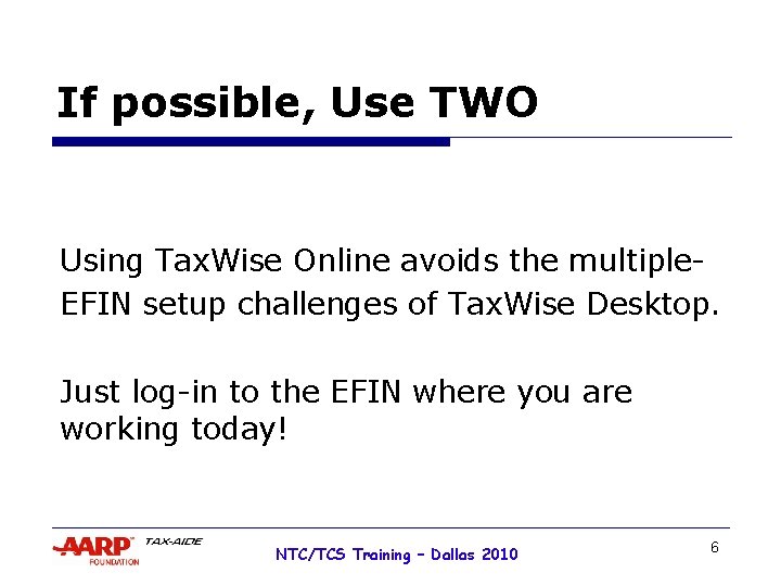 If possible, Use TWO Using Tax. Wise Online avoids the multiple. EFIN setup challenges