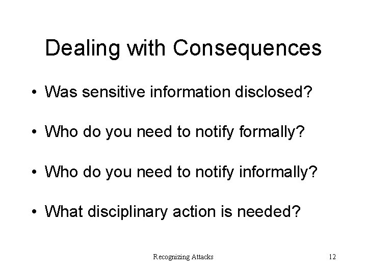 Dealing with Consequences • Was sensitive information disclosed? • Who do you need to