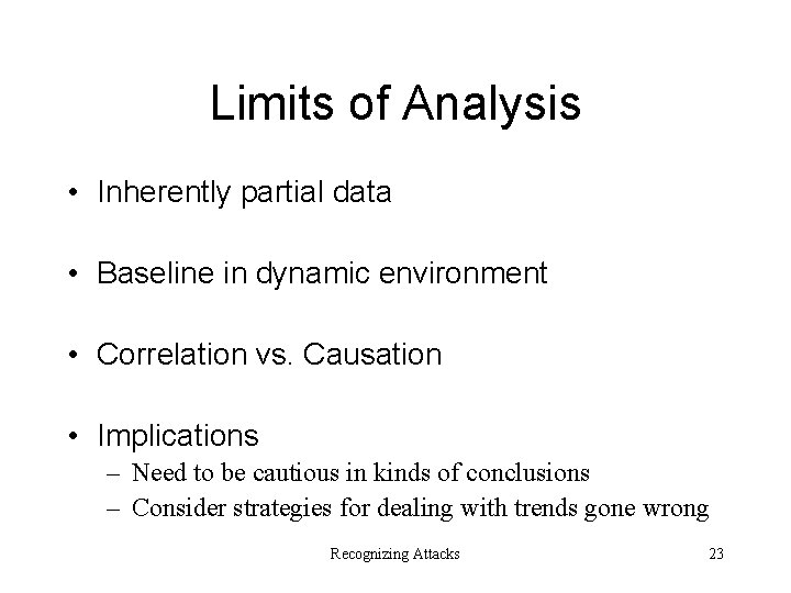 Limits of Analysis • Inherently partial data • Baseline in dynamic environment • Correlation