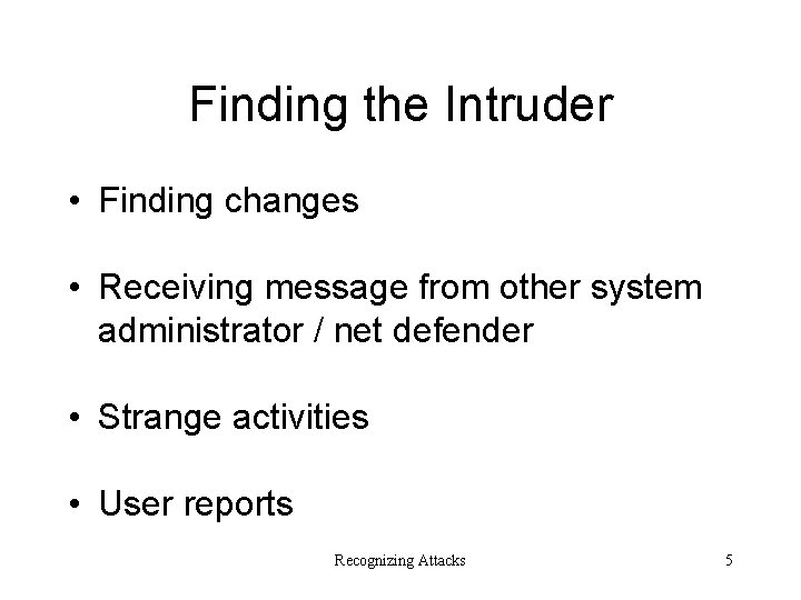 Finding the Intruder • Finding changes • Receiving message from other system administrator /