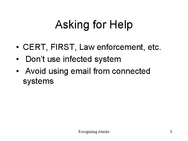Asking for Help • CERT, FIRST, Law enforcement, etc. • Don’t use infected system