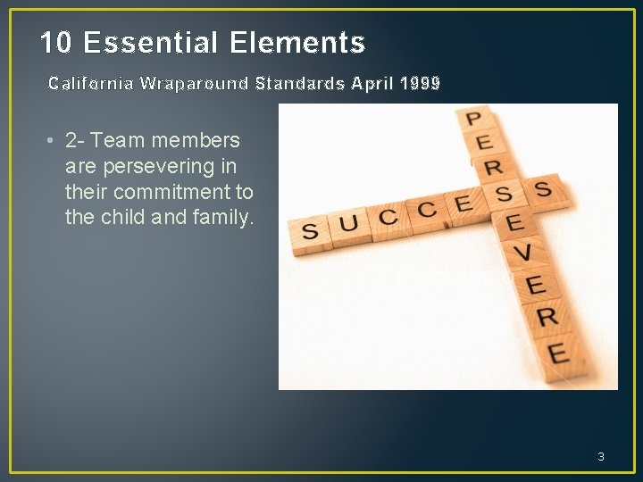 10 Essential Elements California Wraparound Standards April 1999 • 2 - Team members are