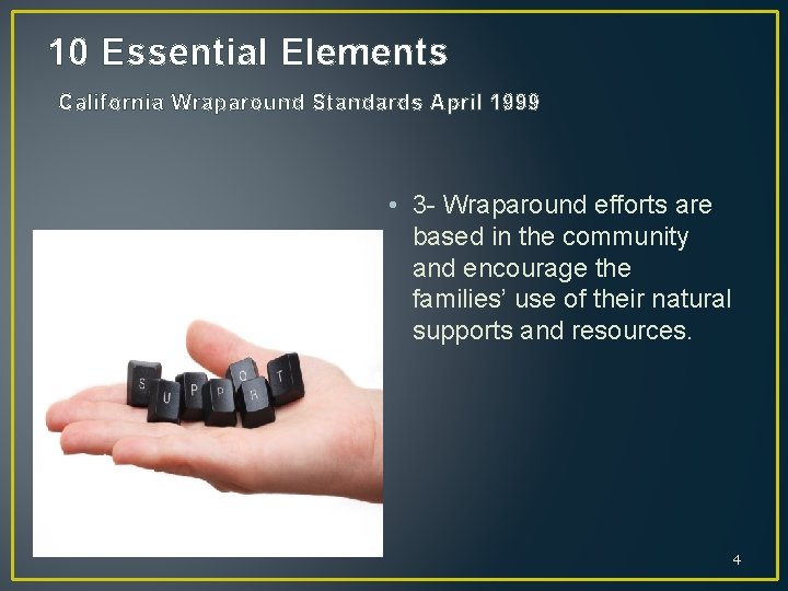 10 Essential Elements California Wraparound Standards April 1999 • 3 - Wraparound efforts are