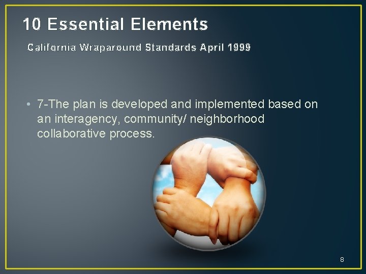 10 Essential Elements California Wraparound Standards April 1999 • 7 -The plan is developed