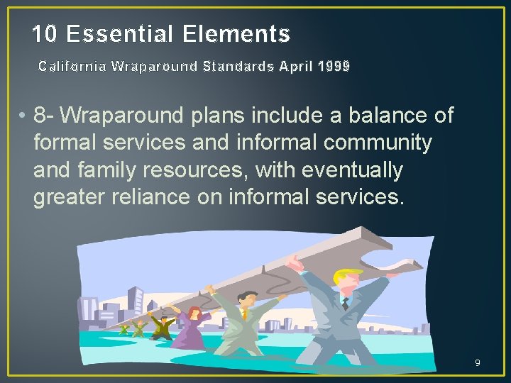 10 Essential Elements California Wraparound Standards April 1999 • 8 - Wraparound plans include