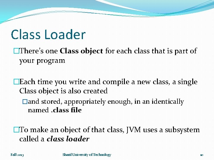 Class Loader �There’s one Class object for each class that is part of your