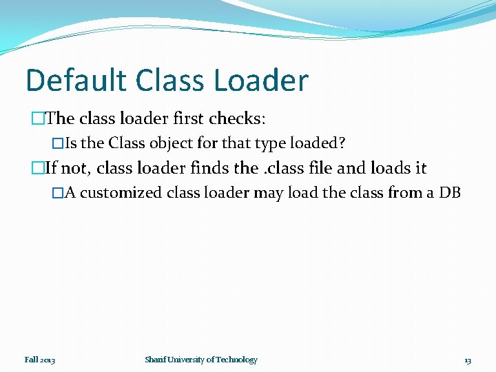 Default Class Loader �The class loader first checks: �Is the Class object for that