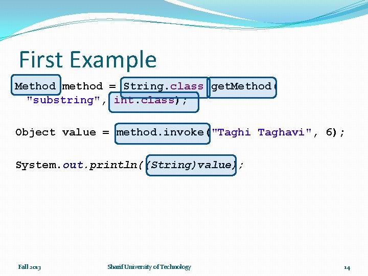 First Example Method method = String. class. get. Method( "substring", int. class); Object value