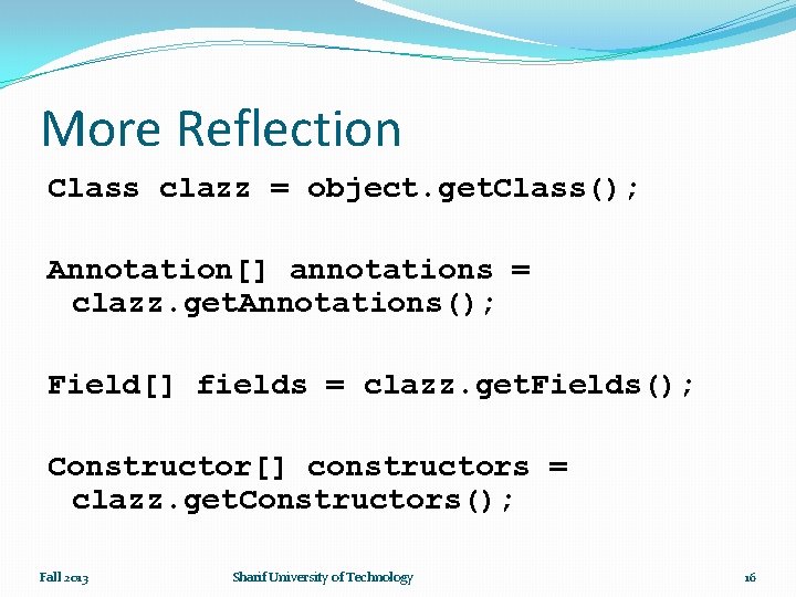 More Reflection Class clazz = object. get. Class(); Annotation[] annotations = clazz. get. Annotations();