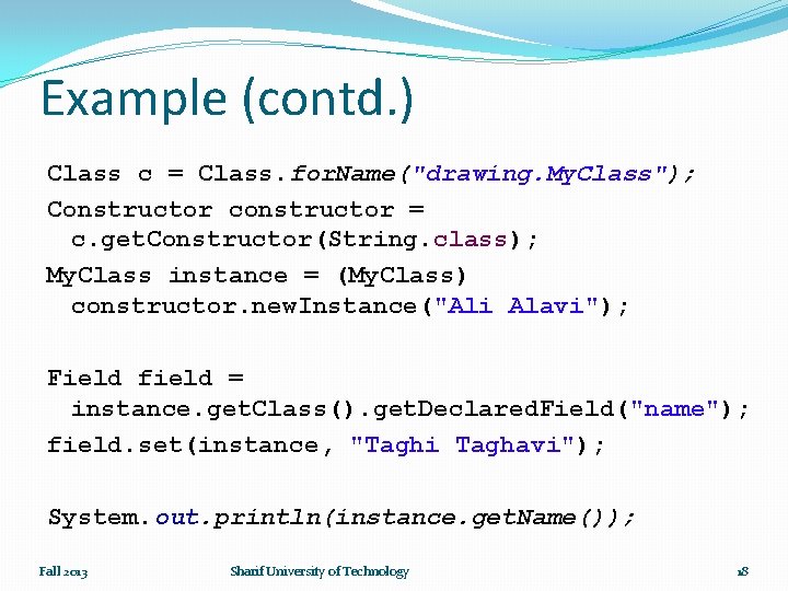 Example (contd. ) Class c = Class. for. Name("drawing. My. Class"); Constructor constructor =