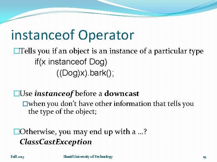 instanceof Operator �Tells you if an object is an instance of a particular type